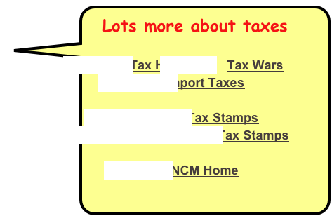  Lots more about taxes

 Tax History        Tax Wars
Import Taxes

Cigar Tax Stamps 
 Imported Cigar Tax Stamps

NCM Home 